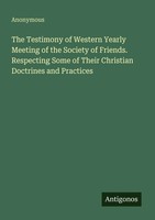 Anonymous | The Testimony Of Western Yearly Meeting Of The Society Of...