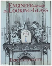 Eric Laithwaite ENGINEERING THROUGH THE LOOKING - GLASS 1st Ed. HC Book