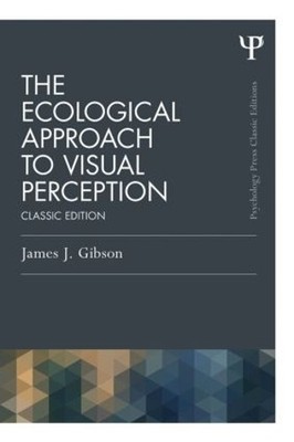 The Ecological Approach to Visual Perception by James J. Gibson - 9781848725782