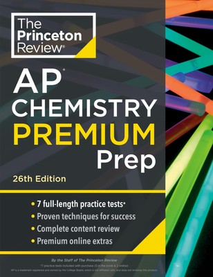 Princeton Review AP Chemistry Premium Prep, 26th Edition: 7 Practice Tests +...