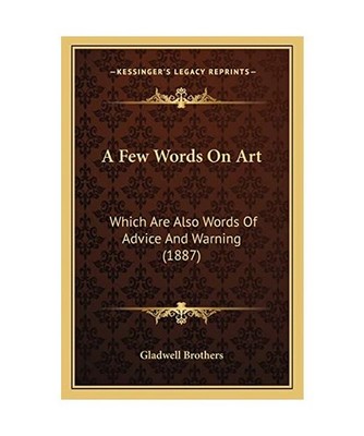 A Few Words on Art: Which Are Also Words of Advice and Warning [1887], Gladwell 
