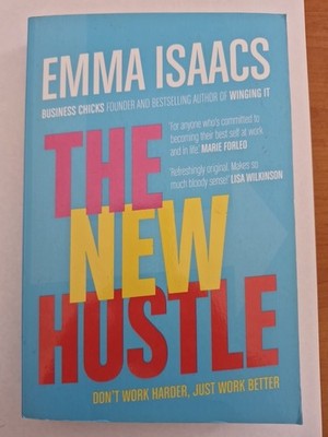 The New Hustle: Don't work harder, just work better by Emma Isaacs