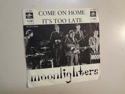 MOONLIGHTERS:Come On Home-It s Too Late-Sweden 7'' 65 Columbia E.M.I. DS 2257 PSL
