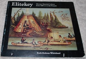 Elitekey-Micmac Material Culture from 1600-to present-Ruth H. Whithead-1980-