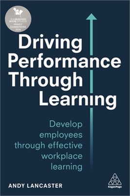 Driving Performance Through Learning: Develop Employees Through Effective Workpl