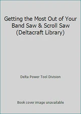 Getting the Most Out of Your Band Saw & Scroll Saw (Deltacraft Library)
