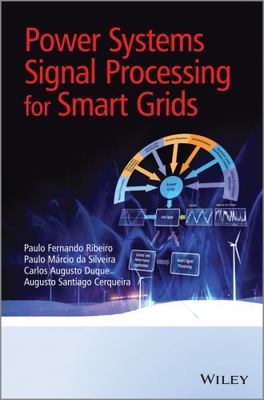 Power Systems Signal Processing for Smart Grids, Ribeiro, Paulo Fernando,Duque, 