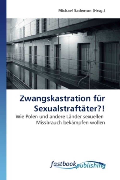 Thumbnail - Michael Sademon | Zwangskastration Für Sexualstraftäter? | Taschenbuch