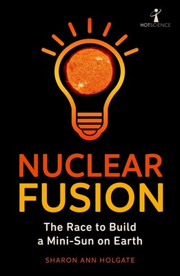 Nuclear Fusion: The Race to Build a Mini-Sun on Earth by Sharon Ann Holgate (Eng