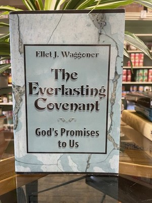 The Everlasting Covenant God's Promises To Us by Ellet J. Waggoner