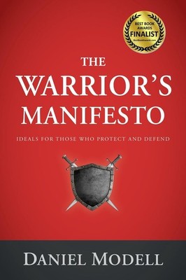 The Warrior's Manifesto: Ideals for Those Who Protect and Defend by Daniel Model