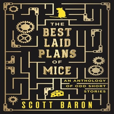 The Best Laid Plans of Mice An anthology of odd short stories Sco