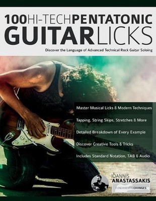 100 Hi-Tech Pentatonic Guitar Licks: Discover the Language of Advanced Technical