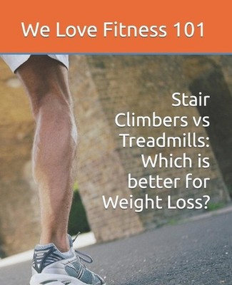 Stair Climbers vs Treadmills: Which is better for Weight Loss? by We Love Fitnes
