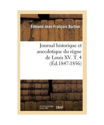 Journal Historique Et Anecdotique Du Règne de Louis XV. T. 4 [Éd.1847-1856], E
