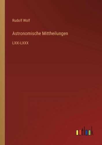 Astronomische Mittheilungen: LXXI-LXXX by Rudolf Wolf Paperback Book - Picture 1 of 1