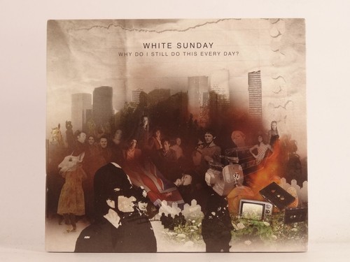 Whitw Sunday WHITE SUNDAY WHY DO I STILL DO THIS EVERY DAY? (556) 10 Track Promo CD ...