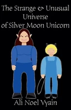 The Strange & Unusual Universe of Silver Moon Unicorn by Ali Noel Vyain Paperbac