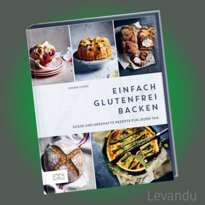 EINFACH GLUTENFREI BACKEN | Süße und herzhafte Rezepte für jeden Tag - Backbuch