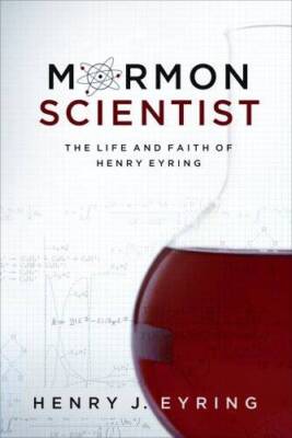 Mormon Scientist: The Life and Faith of Henry Eyring - Hardcover - GOOD