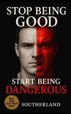 Stop Being Good, Start Being Dangerous: Break Free from People-Pleasing, Command