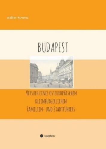 Budapest - Versuch Eines Osteuropäischen Familien- Und Stadtführers