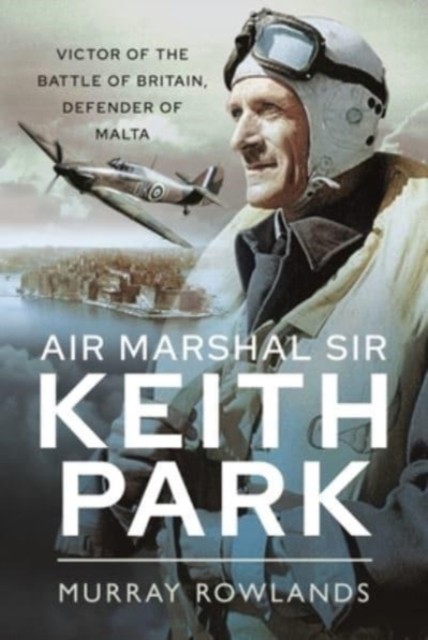 Air Marshal Sir Keith Park by Murray Rowlands (Paperback Book)