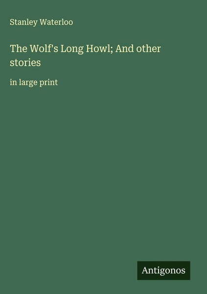 Stanley Waterloo | The Wolf's Long Howl; And Other Stories | Buch | Englisch-image