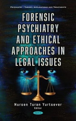 Forensic Psychiatry and Ethical Approaches in Legal Issues by Nursen Turan Yurt