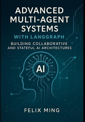 Advanced Multi-Agent Systems with LangGraph: Building Collaborative and Stateful