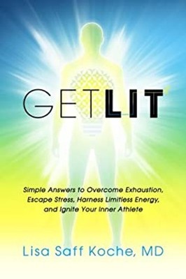 Get Lit : Simple Answers to Overcome Exhaustion, Escape Stress, H