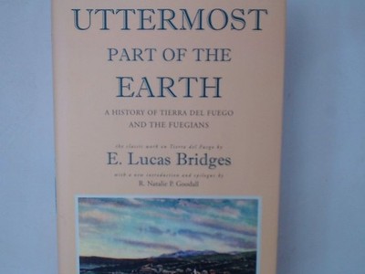 Uttermost Part of the Earth: A History of Tierra del Fuego and the Fuegians Brid