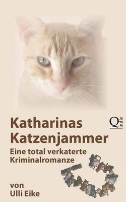 Katharinas Katzenjammer: Eine total verkaterte Kriminalromanze by Ulli Eike (Ger