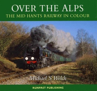 Over the Alps: The Mid-Hants Railwa..., Michael S. Welc