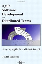 AGILE SOFTWARE DEVELOPMENT WITH DISTRIBUTED TEAMS By Jutta Eckstein