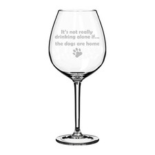 Wine Glass Jumbo 20oz Funny It's Not Drinking Alone If The DOGS Are Home