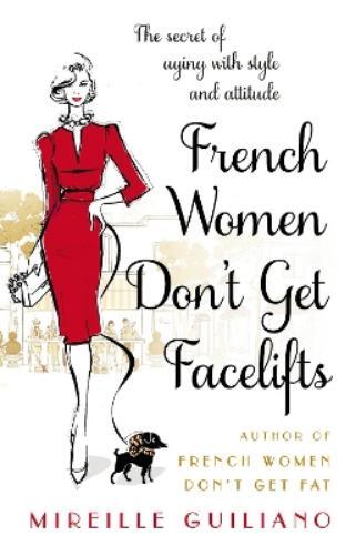 Mireille Guiliano French Women Don't Get Facelifts (Tascabile)