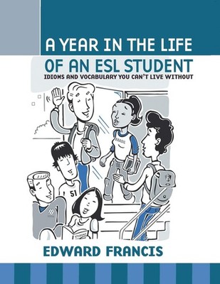 A Year in the Life of an ESL Student : Idioms & Vocabulary You Can't Live W/O WB