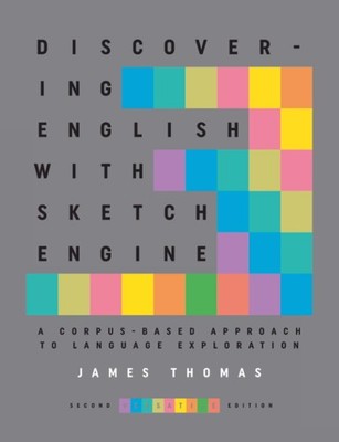 Discovering English with Sketch Engine 2nd Edition By Thomas, Ja