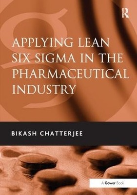 Applying Lean Six Sigma in the Pharmaceutical Industry - 9780566092046