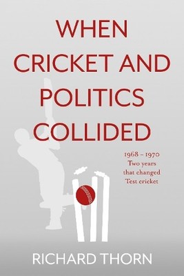 Richard Thorn When Cricket and Politics Collided (Taschenbuch)