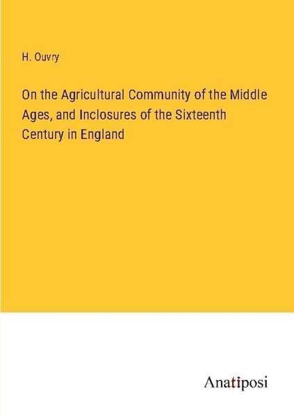 On The Agricultural Community Of The Middle Ages, And Inclosures Of The Sixteent-image