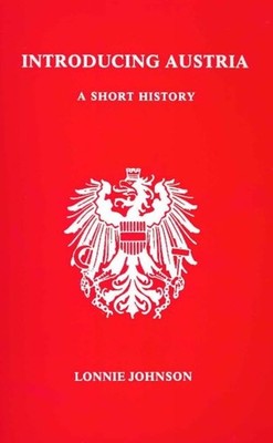 Introducing Austria: A Short History (STUDIES IN AUSTRIAN LITERATURE, CULTUR...