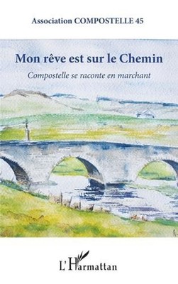 Mon rve est sur le chemin: Compostelle se raconte en marchant by Agn?s Royer (Fr