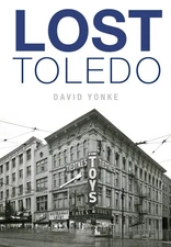 NEW The History Press Lost Toledo, OH 9781626195707 Lost Trade Paperback