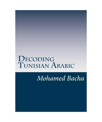 Decoding Tunisian Arabic: A Course In The Spoken Language Of Tunisia 
