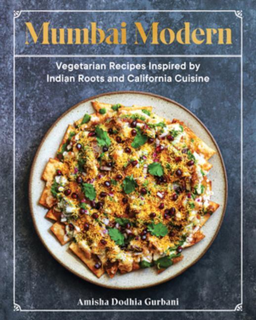 Thumbnail - Mumbai Modern: Vegetarian Recipes Inspired By Indian Roots And