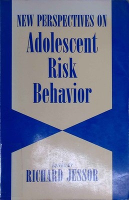 New Perspectives on Adolescent Risk Behavior.. Jessor, Richard: