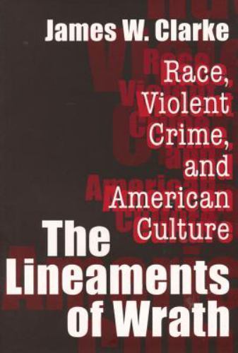 Lineaments of Wrath : Race, Violent Crime and American Culture by James W. ...