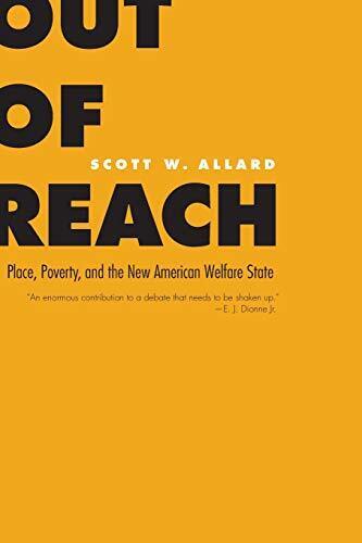 OUT OF REACH: PLACE, POVERTY, AND THE NEW AMERICAN WELFARE By Scott W. Allard - Afbeelding 1 van 1
